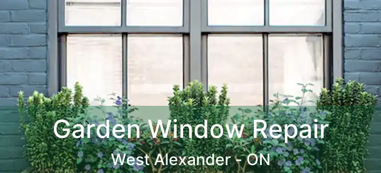  Garden Window Repair West Alexander - ON