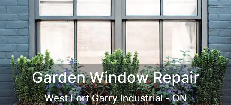 Garden Window Repair West Fort Garry Industrial - ON