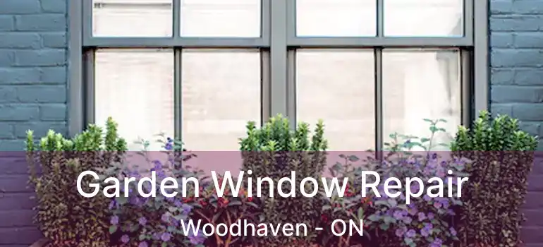  Garden Window Repair Woodhaven - ON