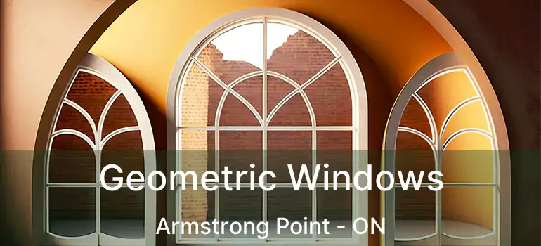  Geometric Windows Armstrong Point - ON