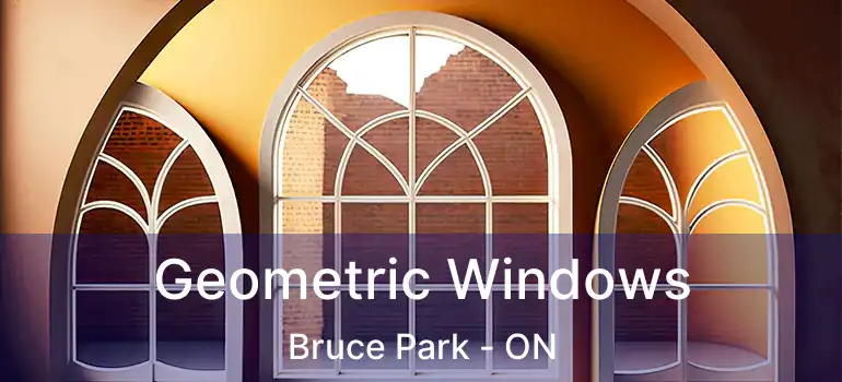  Geometric Windows Bruce Park - ON