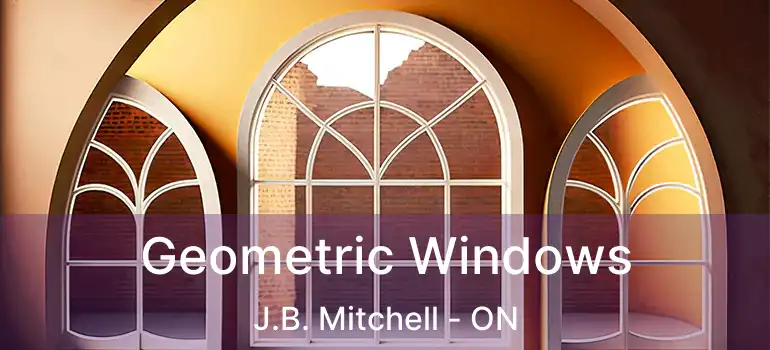  Geometric Windows J.B. Mitchell - ON