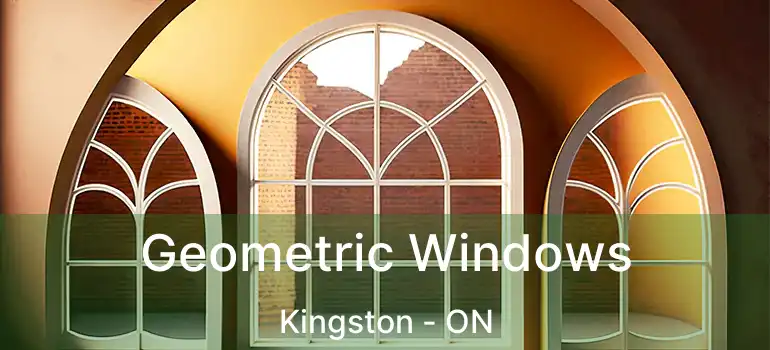  Geometric Windows Kingston - ON