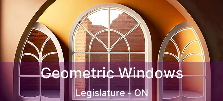  Geometric Windows Legislature - ON