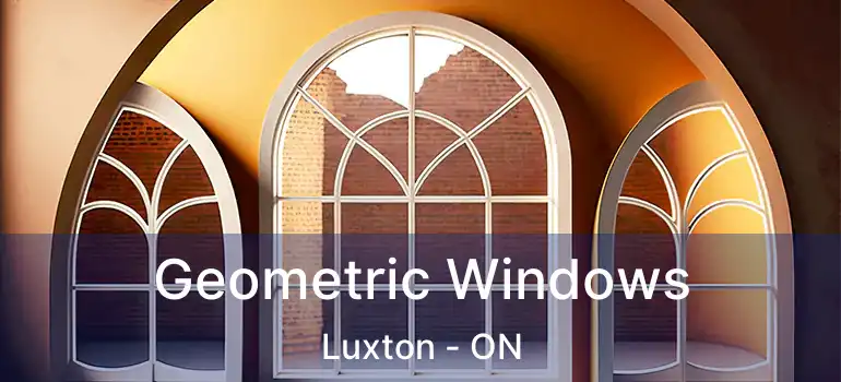  Geometric Windows Luxton - ON