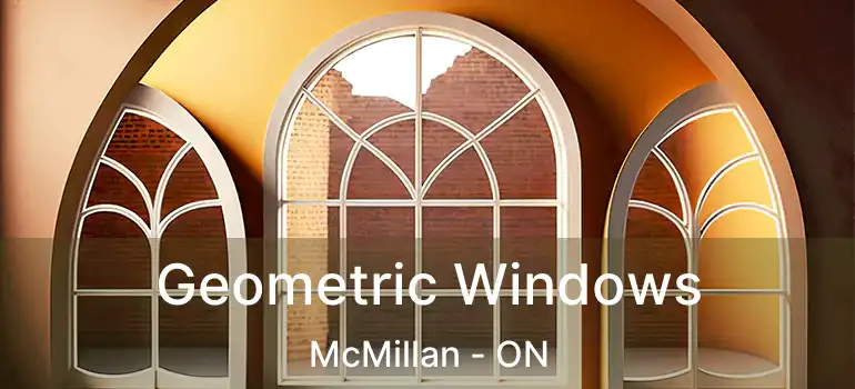  Geometric Windows McMillan - ON