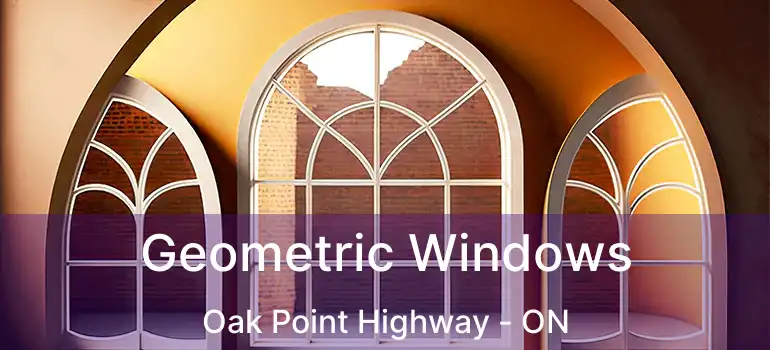  Geometric Windows Oak Point Highway - ON