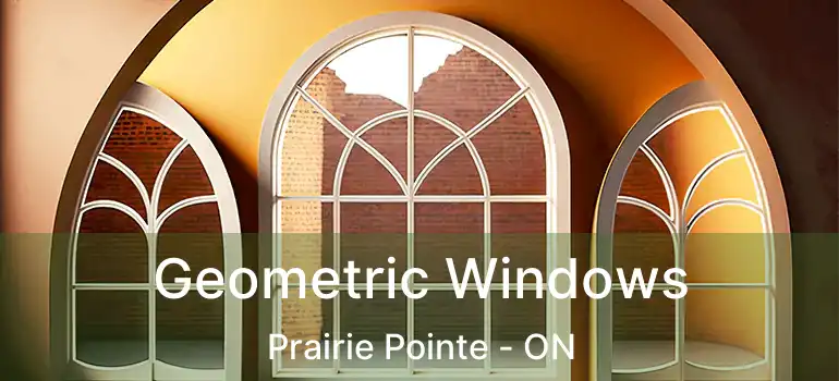  Geometric Windows Prairie Pointe - ON