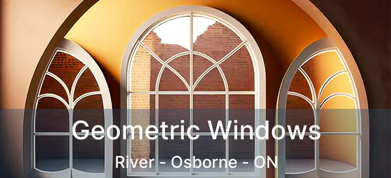  Geometric Windows River - Osborne - ON