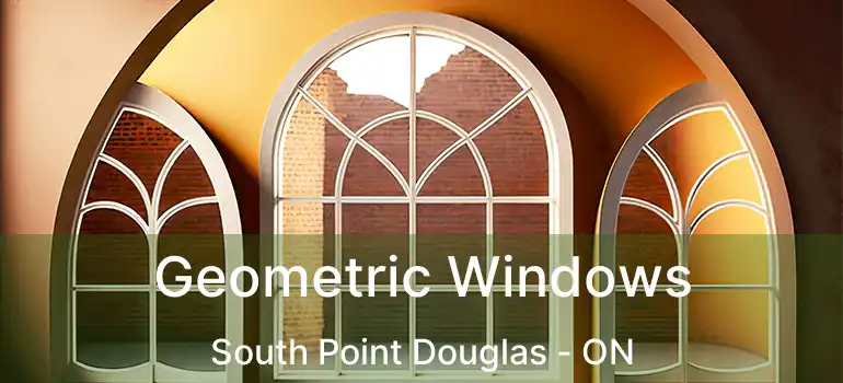  Geometric Windows South Point Douglas - ON