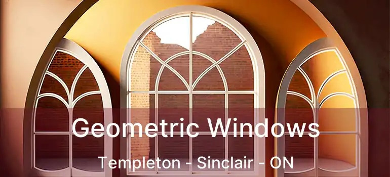  Geometric Windows Templeton - Sinclair - ON