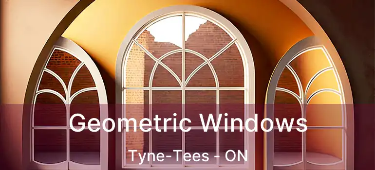  Geometric Windows Tyne-Tees - ON