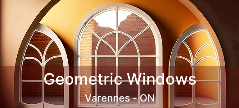  Geometric Windows Varennes - ON