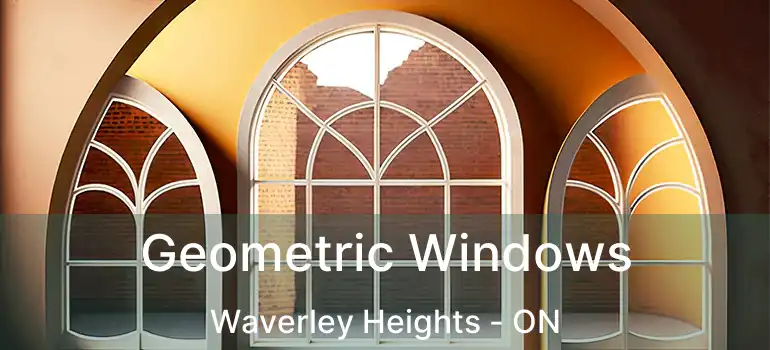  Geometric Windows Waverley Heights - ON