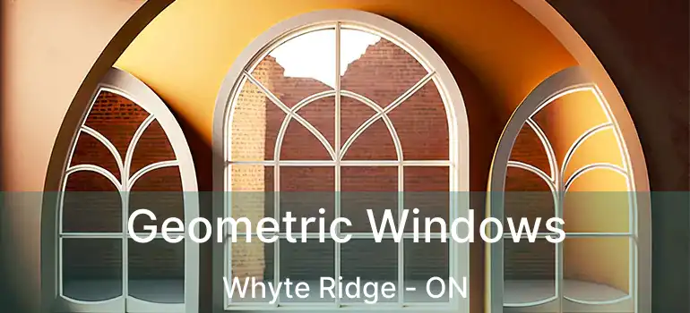  Geometric Windows Whyte Ridge - ON