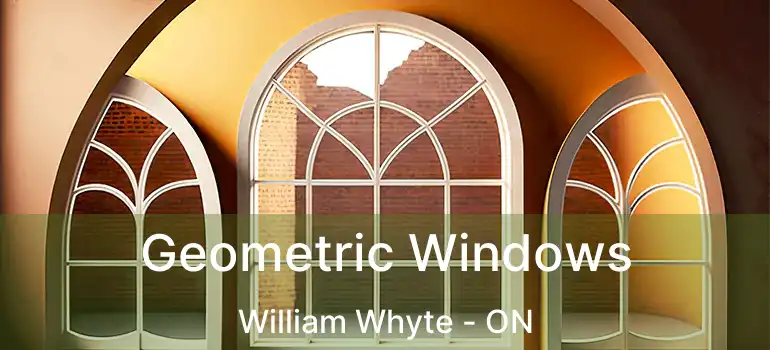  Geometric Windows William Whyte - ON