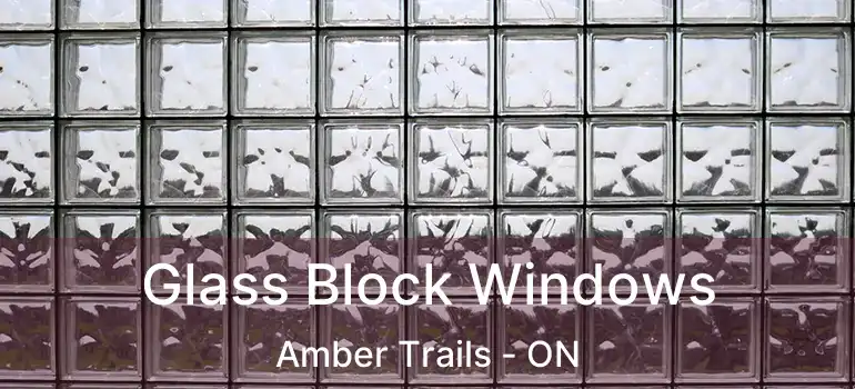  Glass Block Windows Amber Trails - ON