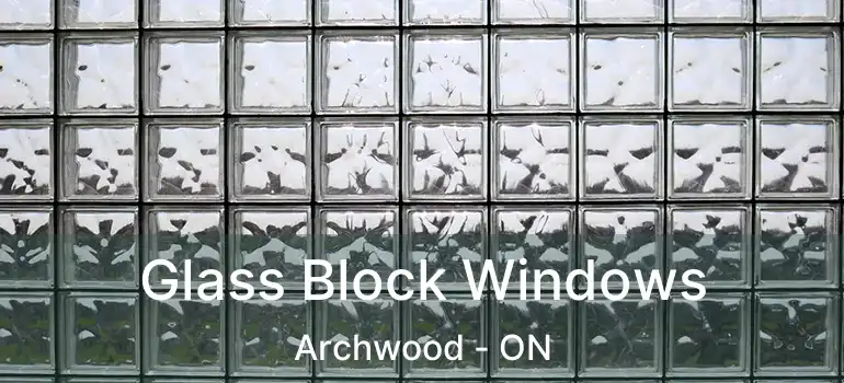  Glass Block Windows Archwood - ON