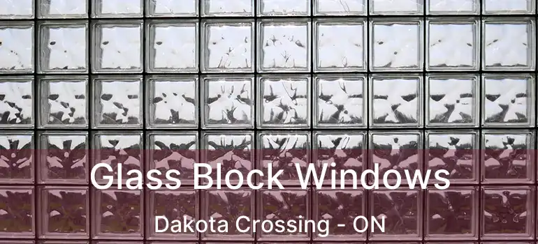  Glass Block Windows Dakota Crossing - ON
