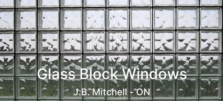  Glass Block Windows J.B. Mitchell - ON
