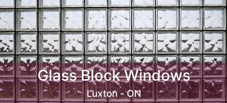  Glass Block Windows Luxton - ON