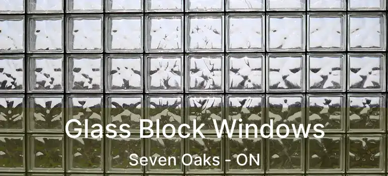  Glass Block Windows Seven Oaks - ON