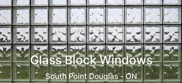  Glass Block Windows South Point Douglas - ON