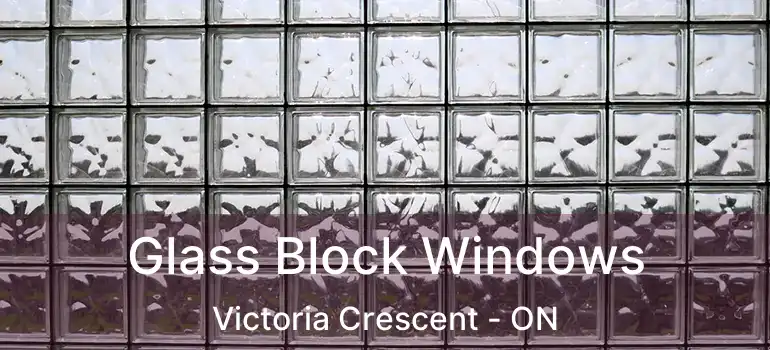  Glass Block Windows Victoria Crescent - ON