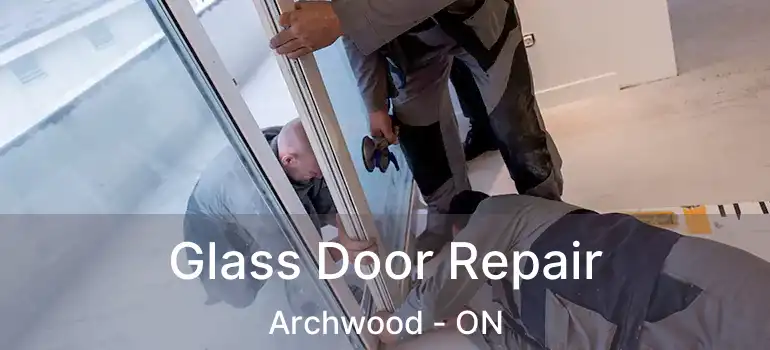  Glass Door Repair Archwood - ON