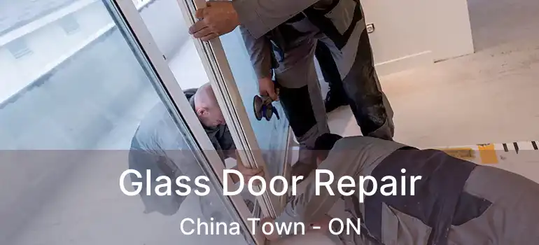  Glass Door Repair China Town - ON