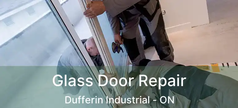  Glass Door Repair Dufferin Industrial - ON
