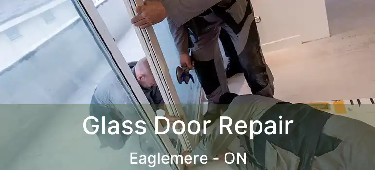  Glass Door Repair Eaglemere - ON