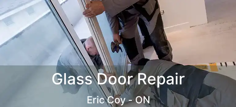  Glass Door Repair Eric Coy - ON