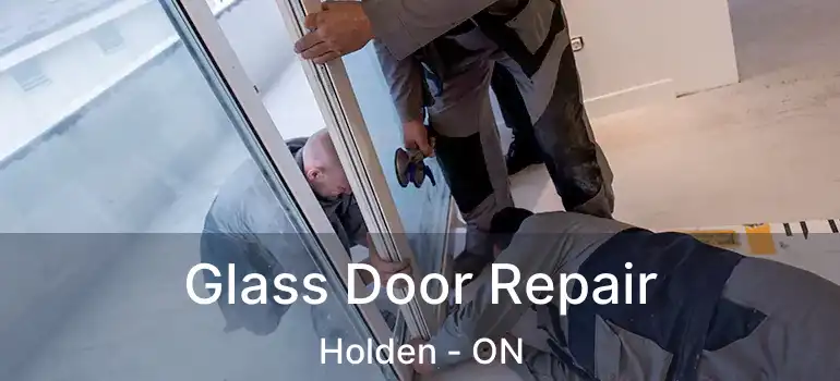  Glass Door Repair Holden - ON