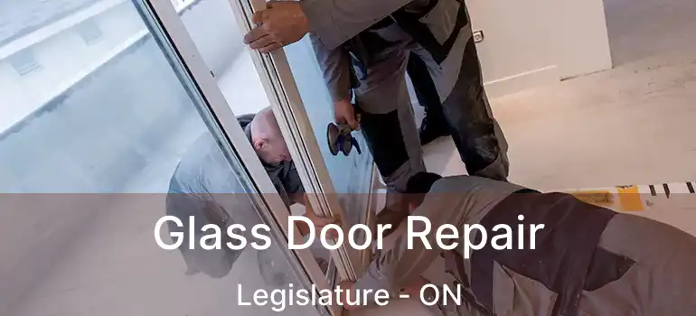  Glass Door Repair Legislature - ON