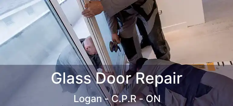  Glass Door Repair Logan - C.P.R - ON