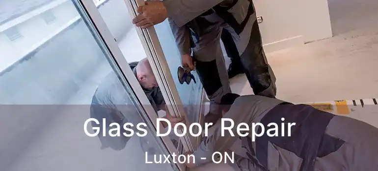  Glass Door Repair Luxton - ON