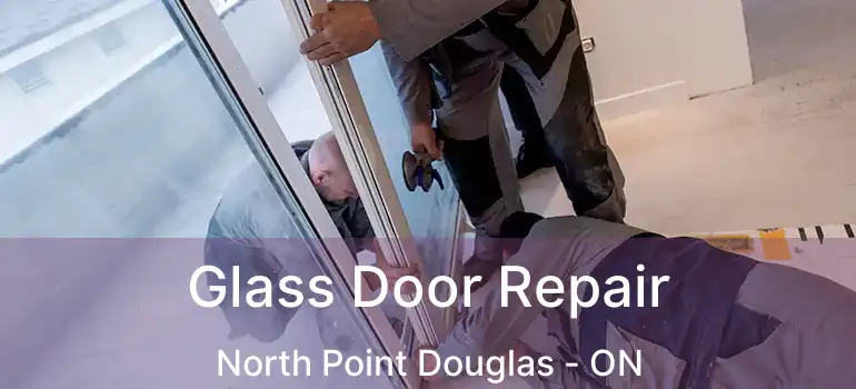  Glass Door Repair North Point Douglas - ON