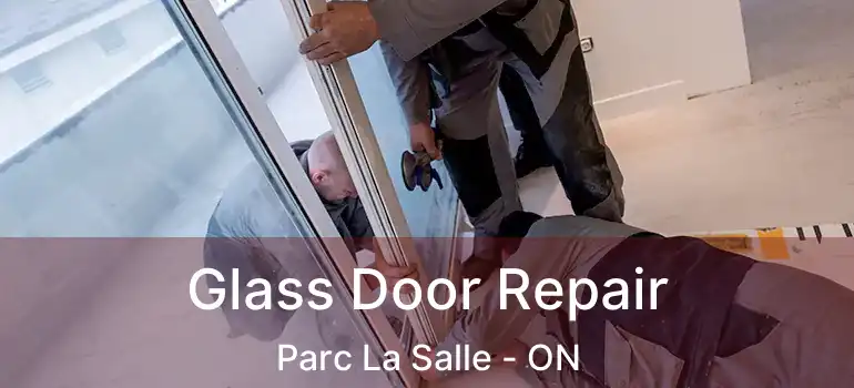  Glass Door Repair Parc La Salle - ON