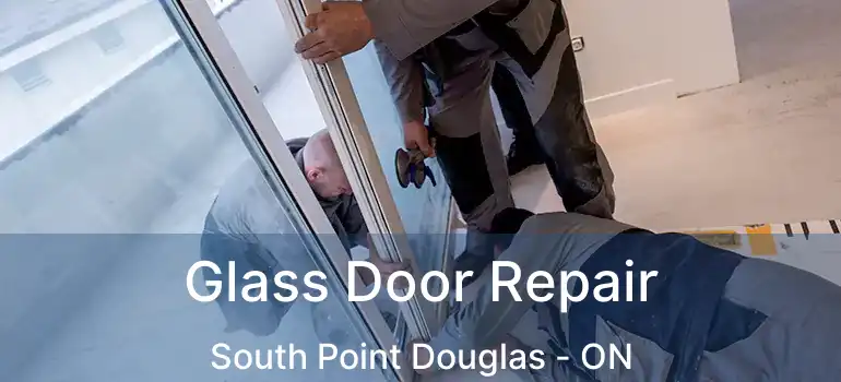  Glass Door Repair South Point Douglas - ON