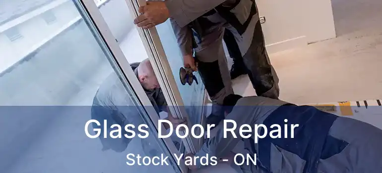  Glass Door Repair Stock Yards - ON