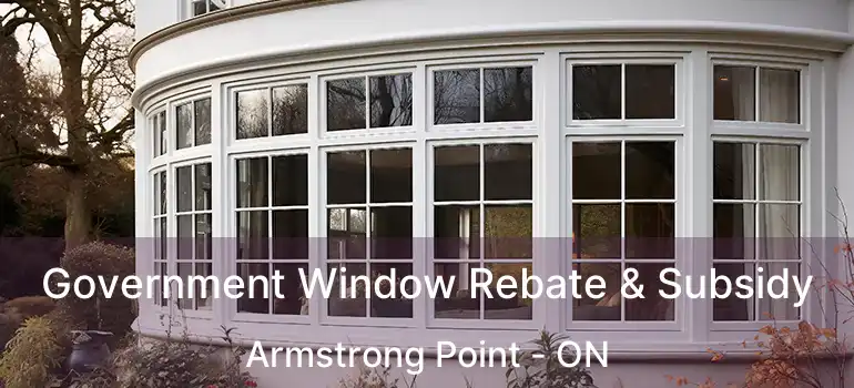  Government Window Rebate & Subsidy Armstrong Point - ON