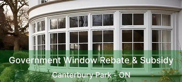  Government Window Rebate & Subsidy Canterbury Park - ON