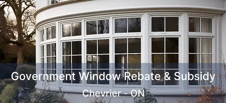  Government Window Rebate & Subsidy Chevrier - ON