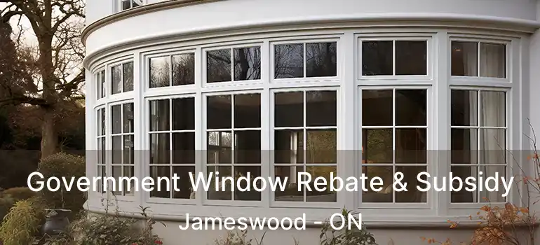  Government Window Rebate & Subsidy Jameswood - ON