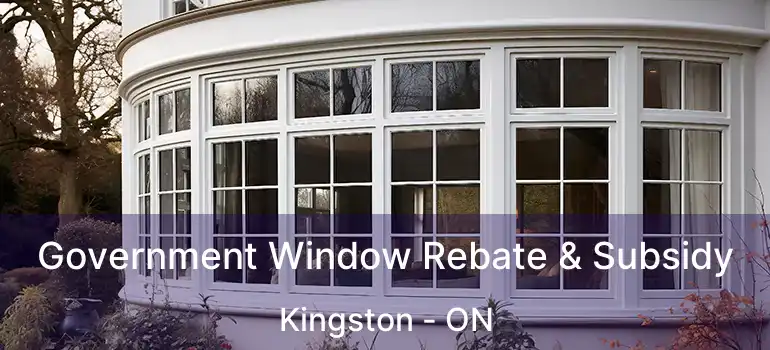 Government Window Rebate & Subsidy Kingston - ON