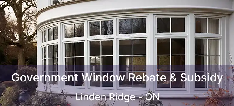  Government Window Rebate & Subsidy Linden Ridge - ON