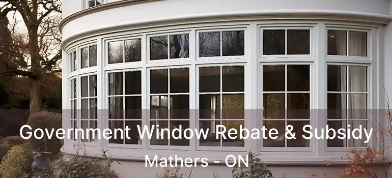  Government Window Rebate & Subsidy Mathers - ON