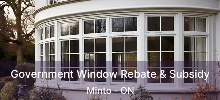  Government Window Rebate & Subsidy Minto - ON