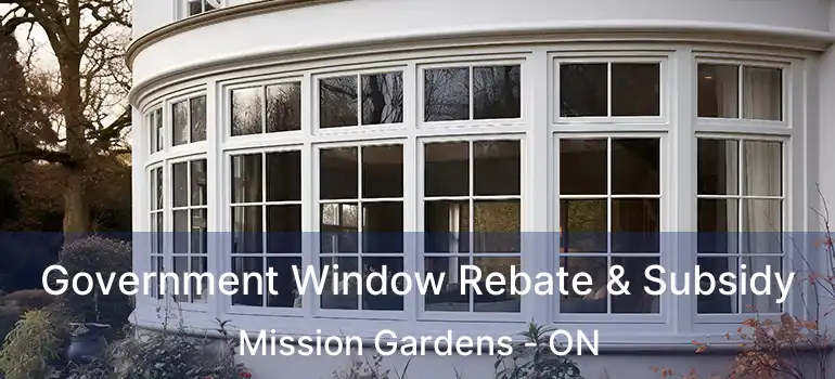  Government Window Rebate & Subsidy Mission Gardens - ON